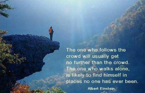 The one who follows the crowd will usually get no further than the crowd.
